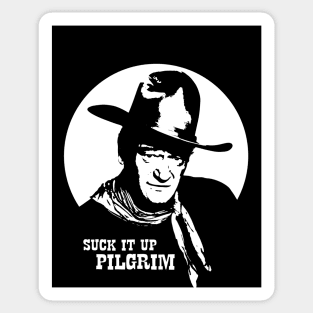 John Wayne - Suck it up Pilgrim Sticker